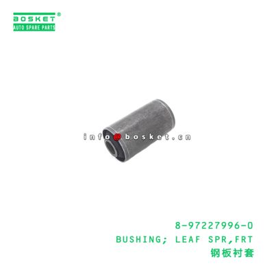 8-97227996-0 BUSHING; LEAF SPR,FRT suitable for ISUZU NKR 4JB1 8972279960