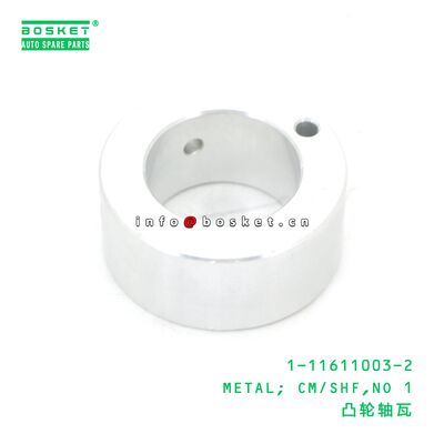1-11611003-2 METAL; CM/SHF,NO 1 suitable for ISUZU CXZ81 10PE1 1116110032