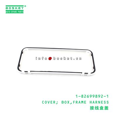 1-82699892-1 Cover Box Frame Harness suitable for ISUZU CXZ81 10PE1 1826998921 1PCS