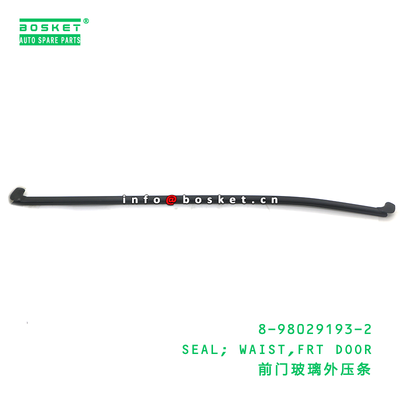 8-98029193-2 SEAL; WAIST,FRT DOOR suitable for ISUZU 700P VC46 4HK1 6UZ1 8980291932